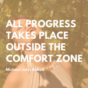 All progress takes place outside the comfort zone